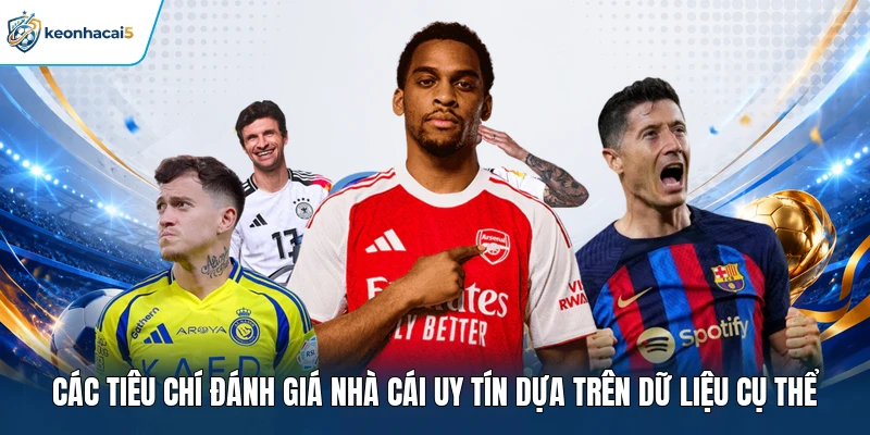 Các tiêu chí đánh giá nhà cái uy tín dựa trên dữ liệu cụ thể 