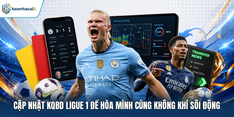 KQBD Ligue 1 - Thông Tin Tỷ Số Giải Vô Địch Pháp Cực Hot 1 Cập nhật KQBD Ligue 1 để hòa mình cùng không khí sôi động