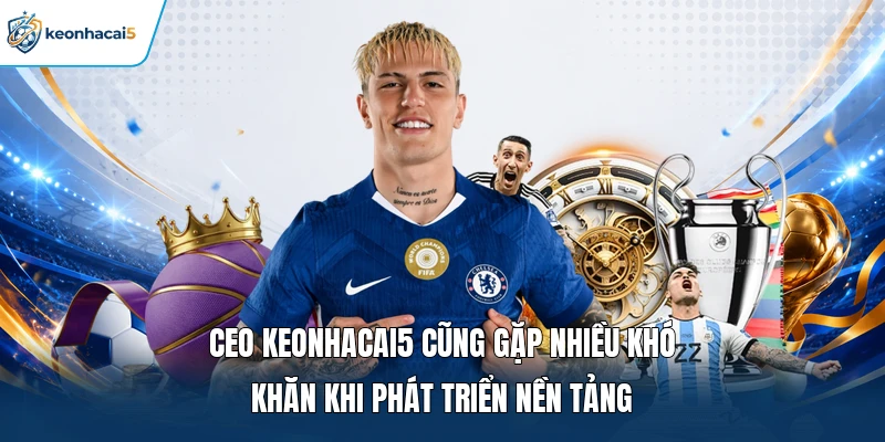 CEO Keonhacai5 Trần Minh Khôi | Tiểu Sử Cùng Với Sự Nghiệp 4 Ceo Keonhacai5 cũng gặp nhiều khó khăn khi phát triển nền tảng
