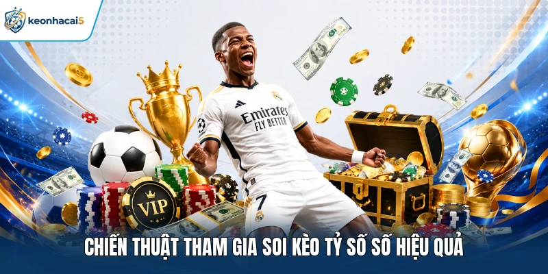 Chiến thuật tham gia soi kèo tỷ số số hiệu quả
