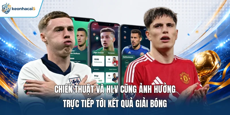Chiến thuật và HLV cũng ảnh hưởng trực tiếp tới kết quả giải bóng