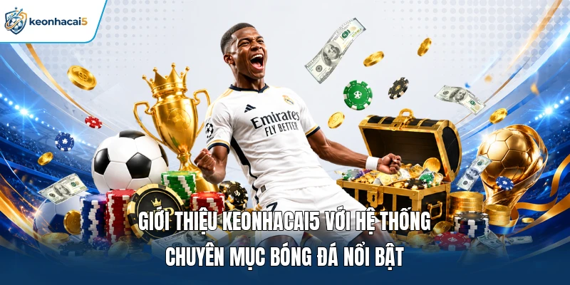 Giới Thiệu Keonhacai5 - Cập Nhật Diễn Biến Thể Thao Hot 2 Giới thiệu Keonhacai5 với hệ thống chuyên mục bóng đá nổi bật