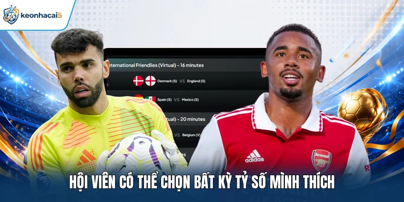 Hội viên có thể chọn bất kỳ tỷ số mình thích