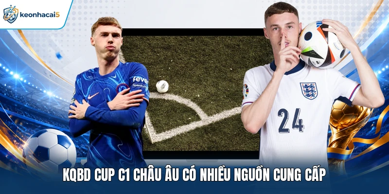 KQBD Cup C1 Châu Âu | Tra Cứu Nhanh Chóng Ở Keonhacai5 3 KQBD Cup C1 Châu Âu có nhiều nguồn cung cấp