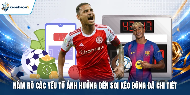 Nắm rõ các yếu tố ảnh hưởng đến soi kèo bóng đá chi tiết 