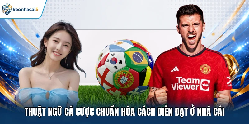 Thuật ngữ cá cược chuẩn hóa cách diễn đạt ở nhà cái
