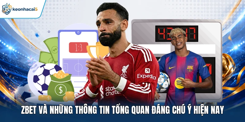 Zbet và những thông tin tổng quan đáng chú ý hiện nay 
