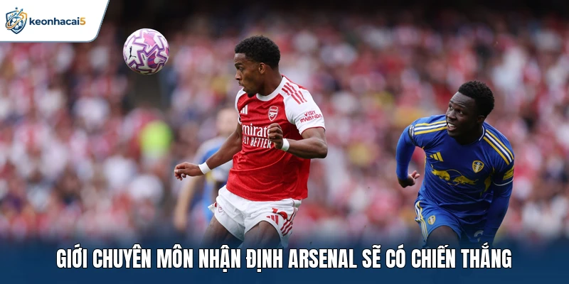 Soi Kèo Bóng Đá Arsenal Vs Leeds United Ngày 10/10 Chi Tiết 3 Giới chuyên môn nhận định Arsenal sẽ có chiến thắng