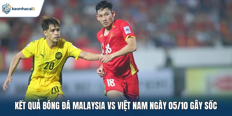 Bất Ngờ Kết Quả Bóng Đá Malaysia Vs Việt Nam Ngày 05/10 2 Kết quả bóng đá Malaysia vs Việt Nam ngày 05/10 gây sốc