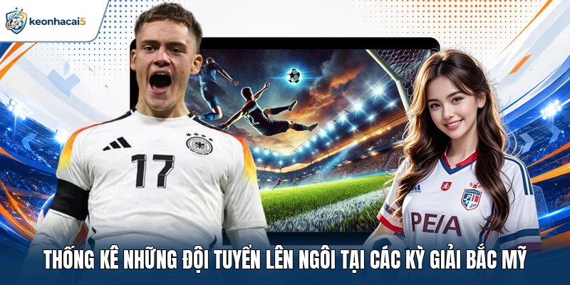 Vô Địch Bắc Mỹ - Chinh Phục Đỉnh Cao Bóng Đá Khu Vực 4 Thống kê những đội tuyển lên ngôi tại các kỳ giải Bắc Mỹ