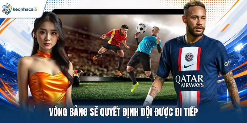Vòng bảng sẽ quyết định đội được đi tiếp 